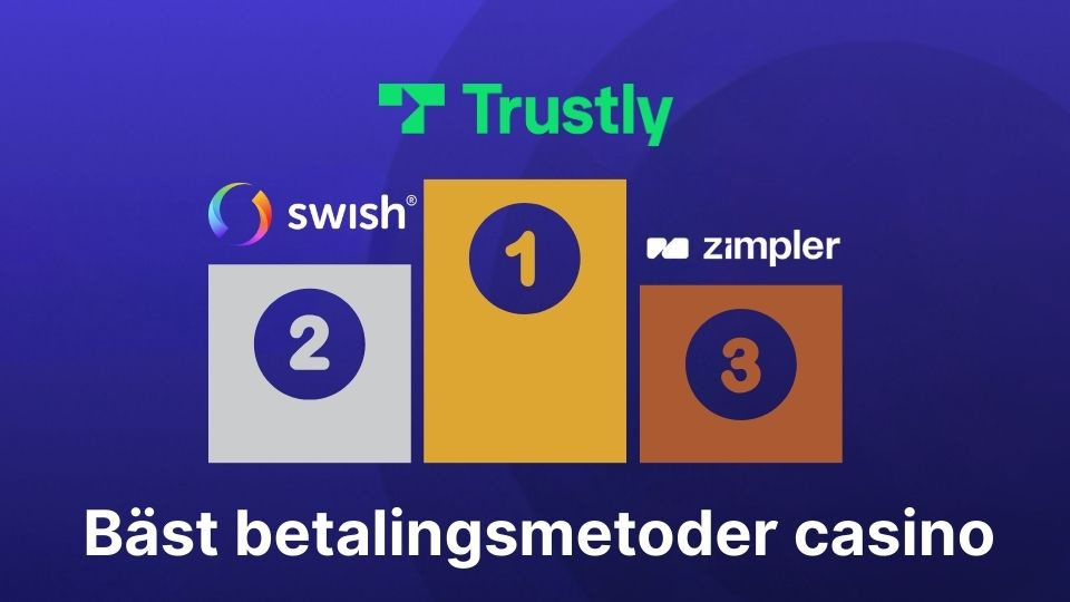bästa casino betalningsmetoder är Trustly, Swish och Zimpler